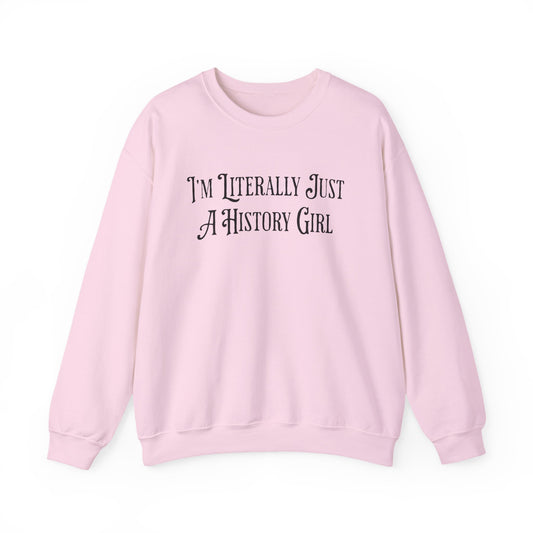 I'm Literally Just A History Girl Sweatshirts