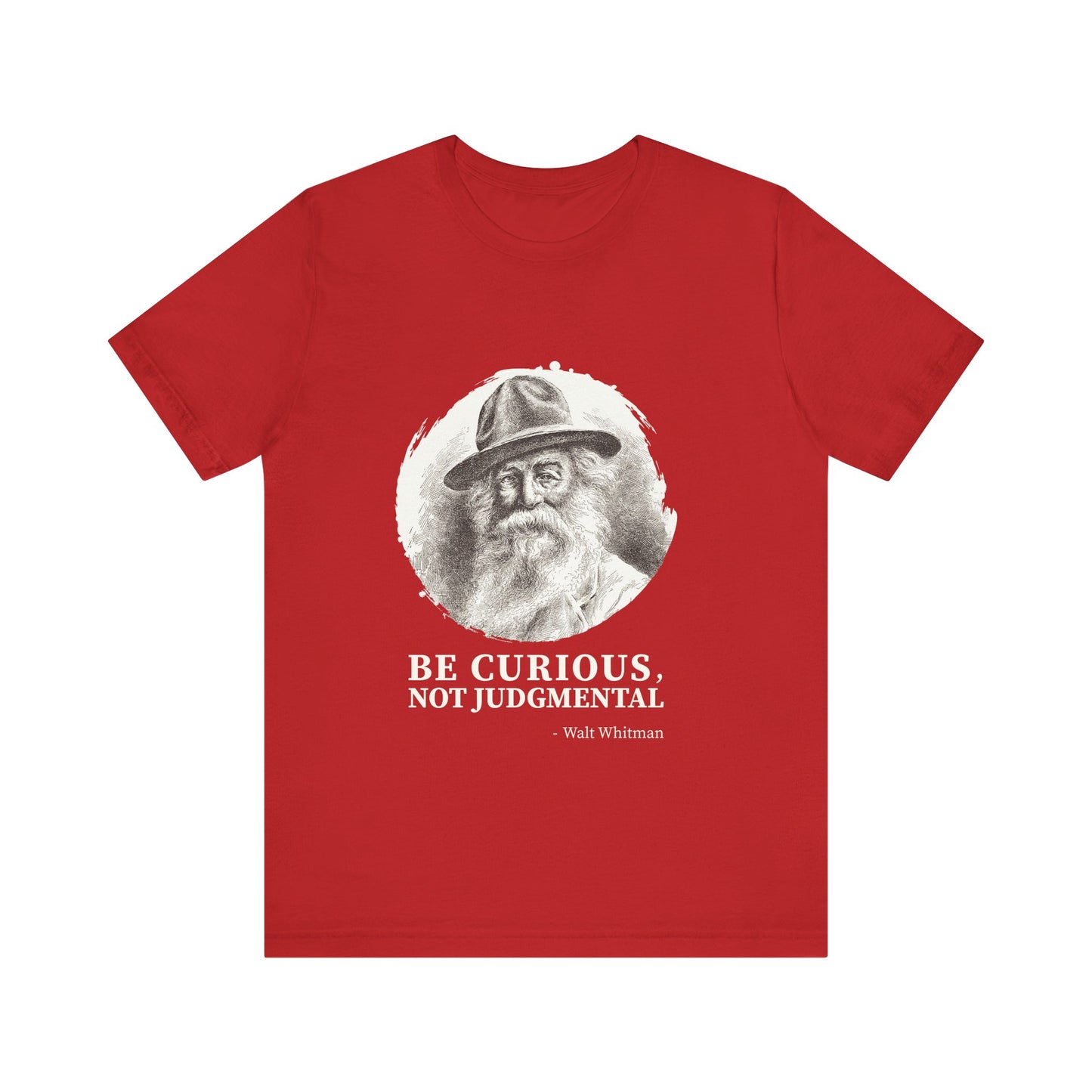 Be curious, not judgmental. Walt Whitman T-Shirt
