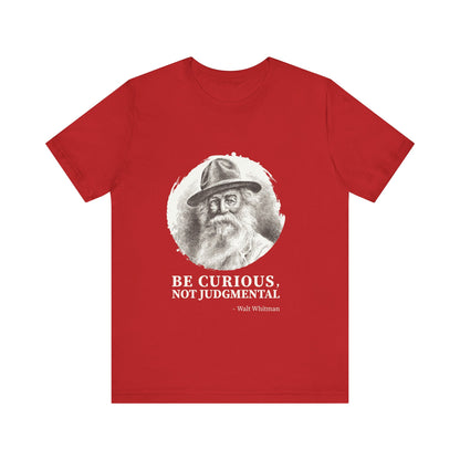 Be curious, not judgmental. Walt Whitman T-Shirt