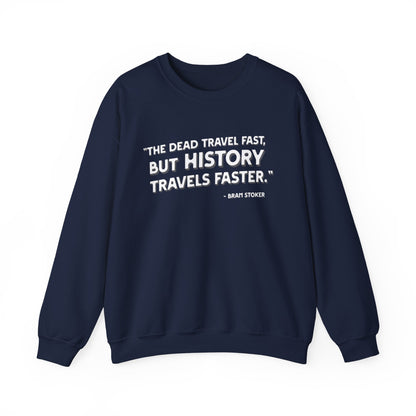 The dead travel fast but history Sweatshirt