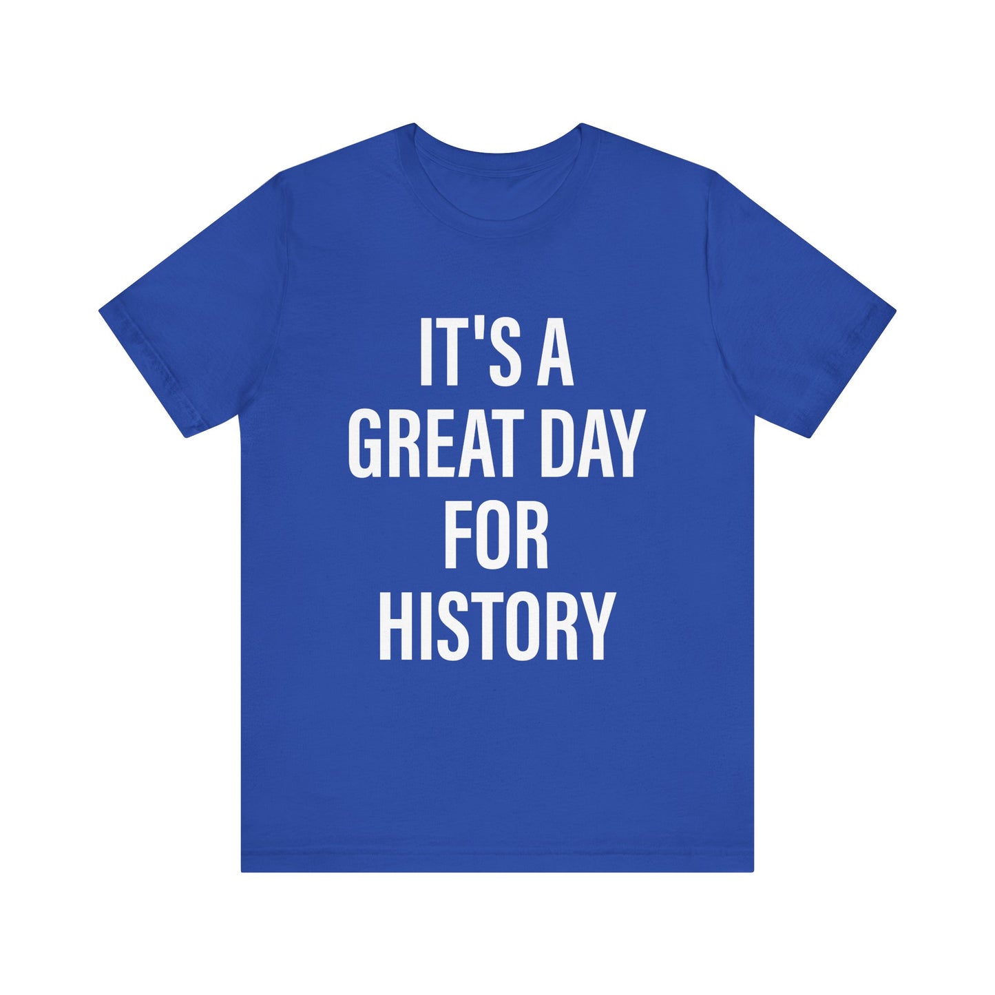It's A Great Day for history T-Shirt