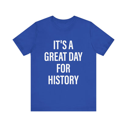 It's A Great Day for history T-Shirt