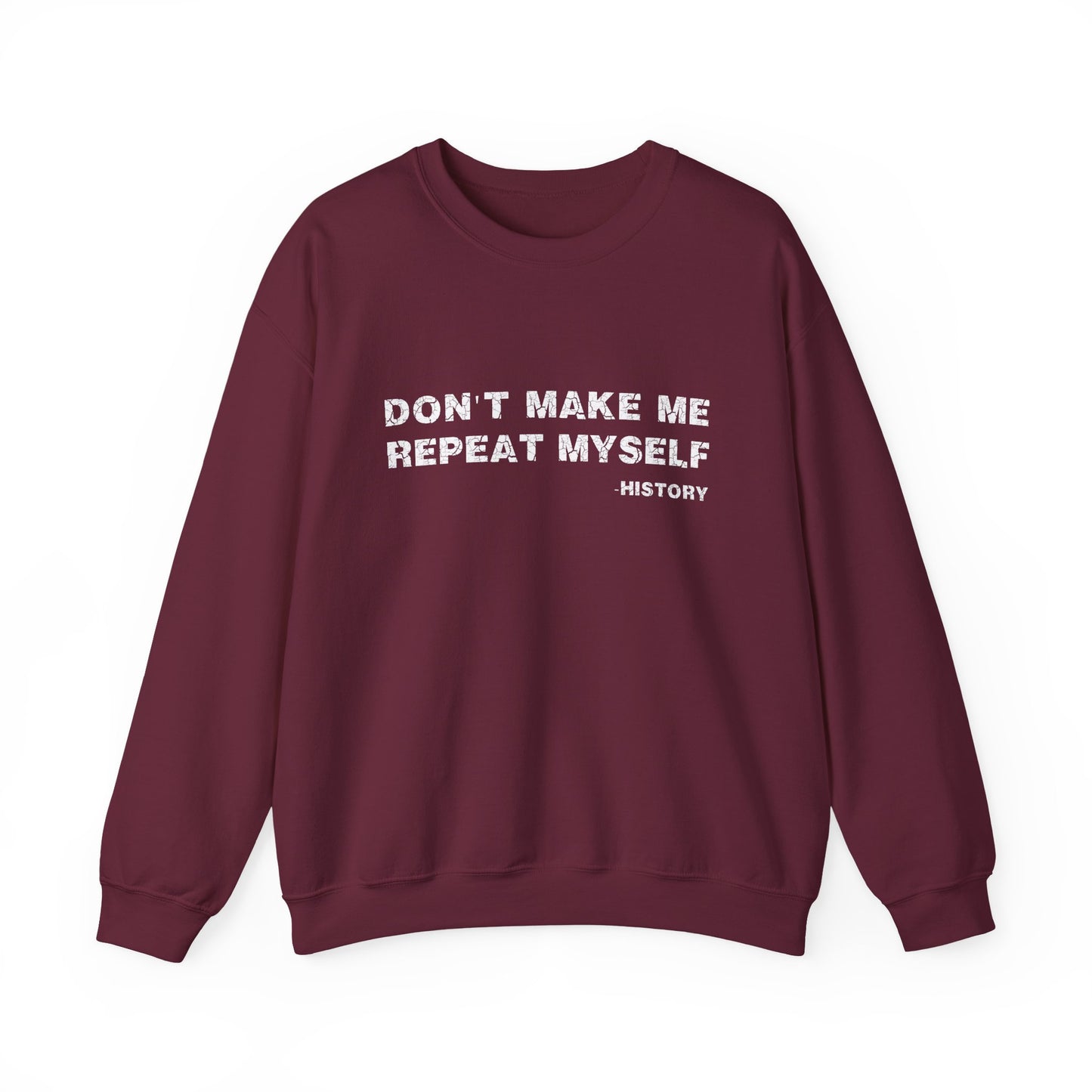 Don't Make Me Repeat Myself History Sweatshirts