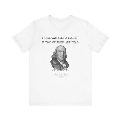 Three Can Keep a Secret Ben Franklin T-Shirt