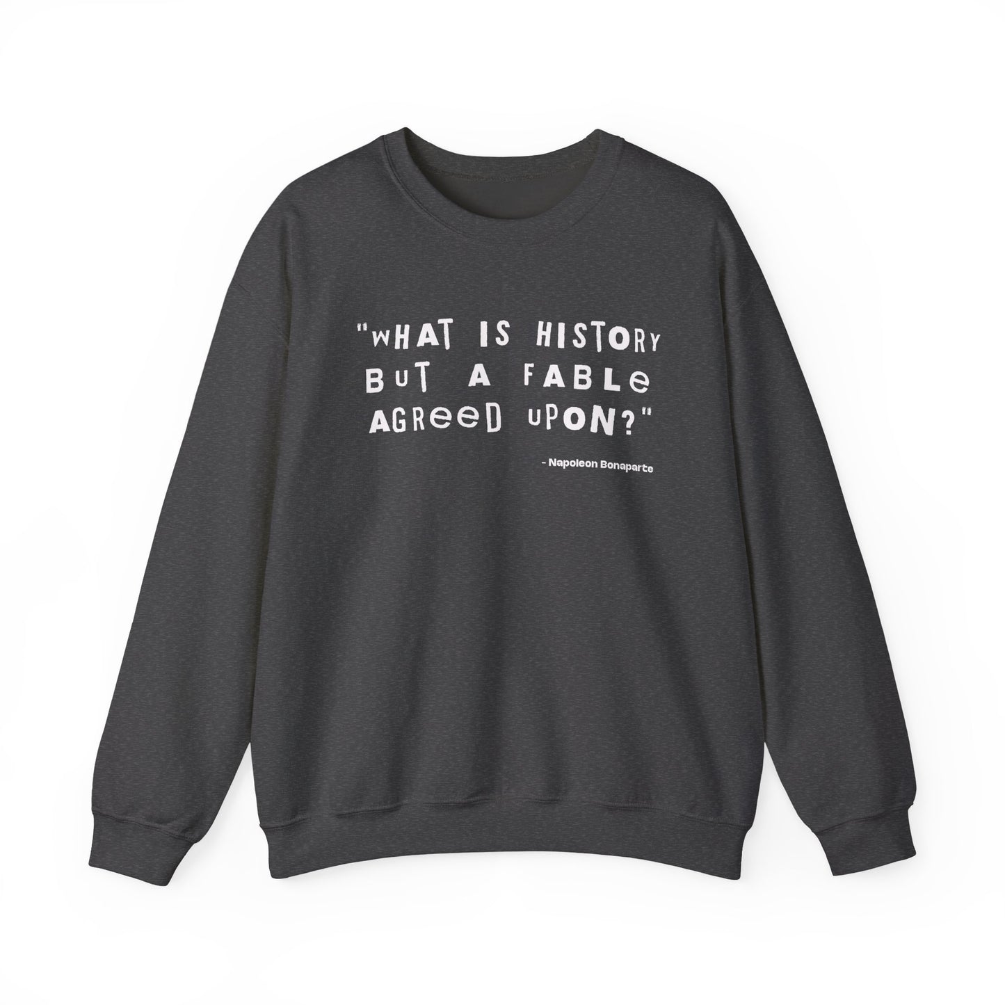 What is history but a fable agreed upon Sweatshirt