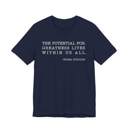 The potential for greatness lives within us all T-Shirt