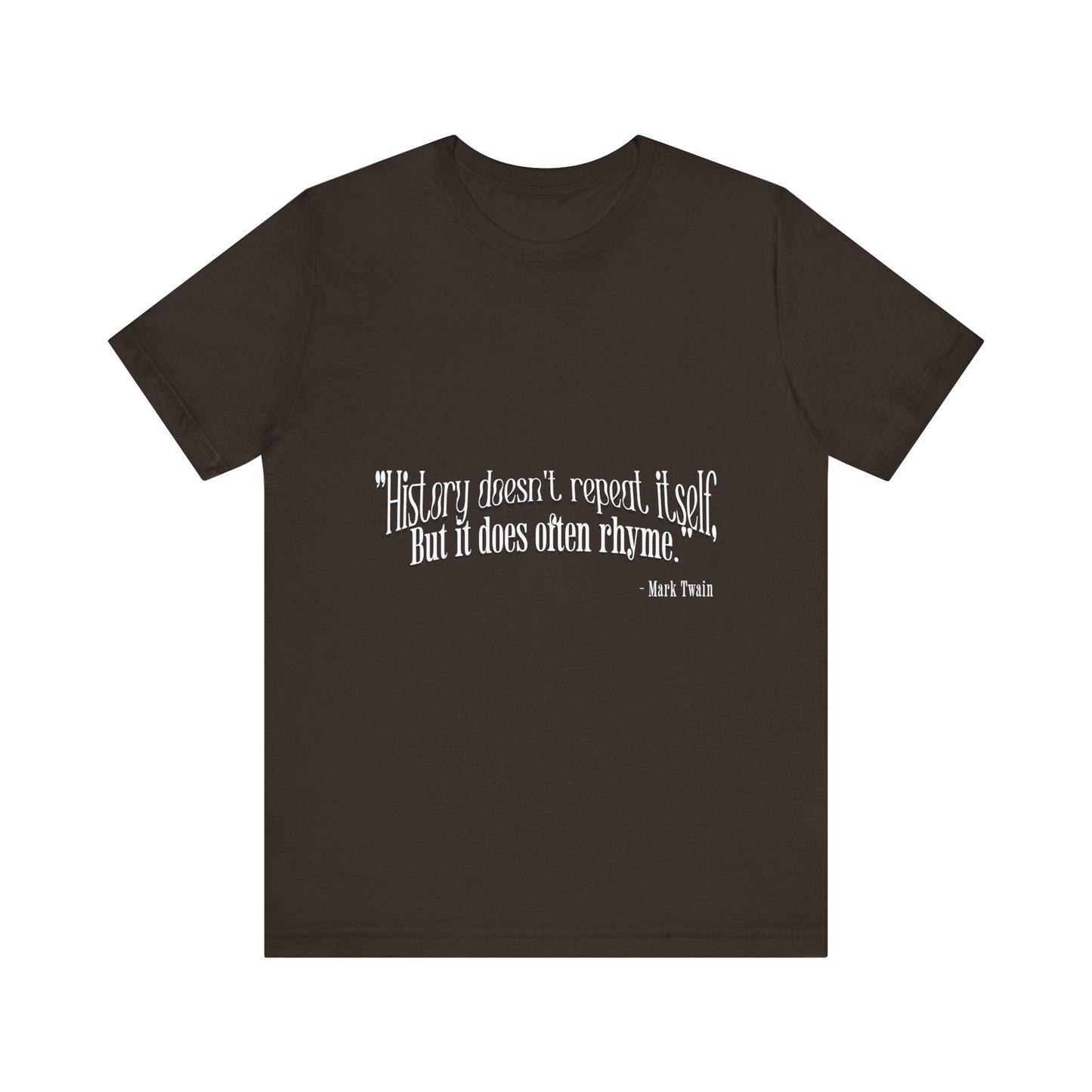 History doesn't repeat itself T-Shirt