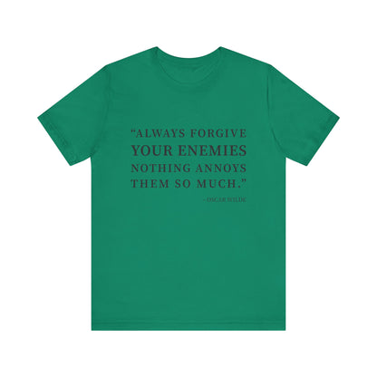 Always forgive your enemies T-Shirt