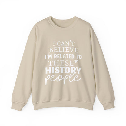 I'm Related to These History people Sweatshirts