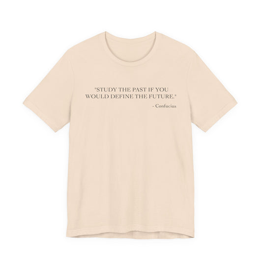 Study the past if you would define the future T-Shirt