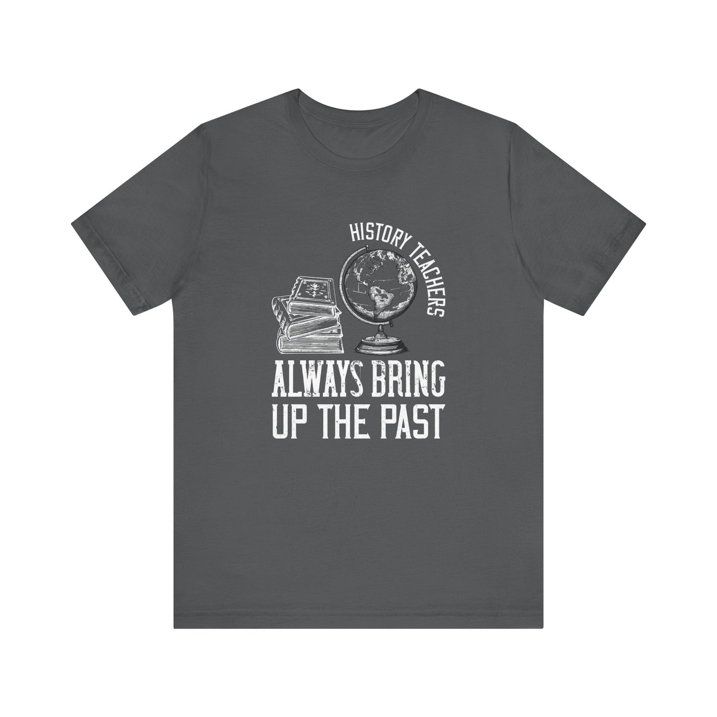 History teachers always bring up the past globe T-Shirt
