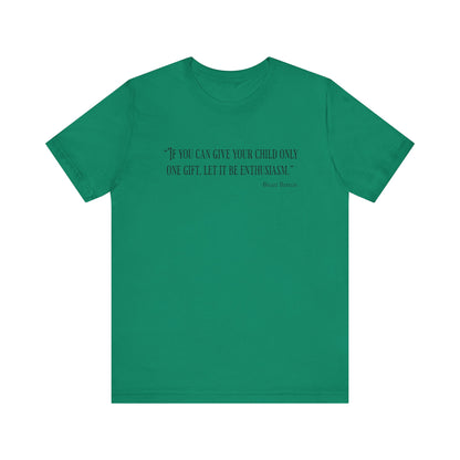 If you can give your child only one gift T‑Shirt