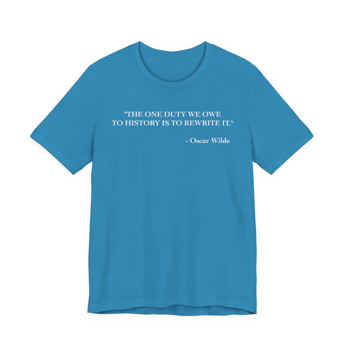 The one duty we owe to history T-Shirt