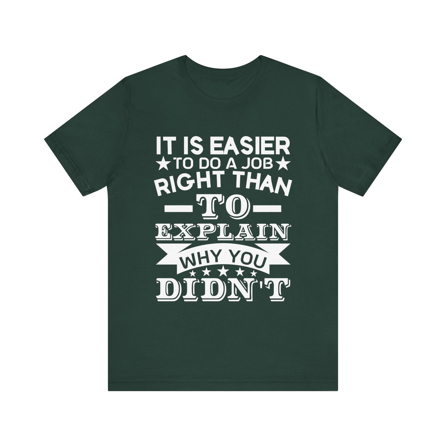 It is easier to do a job right than T-Shirt