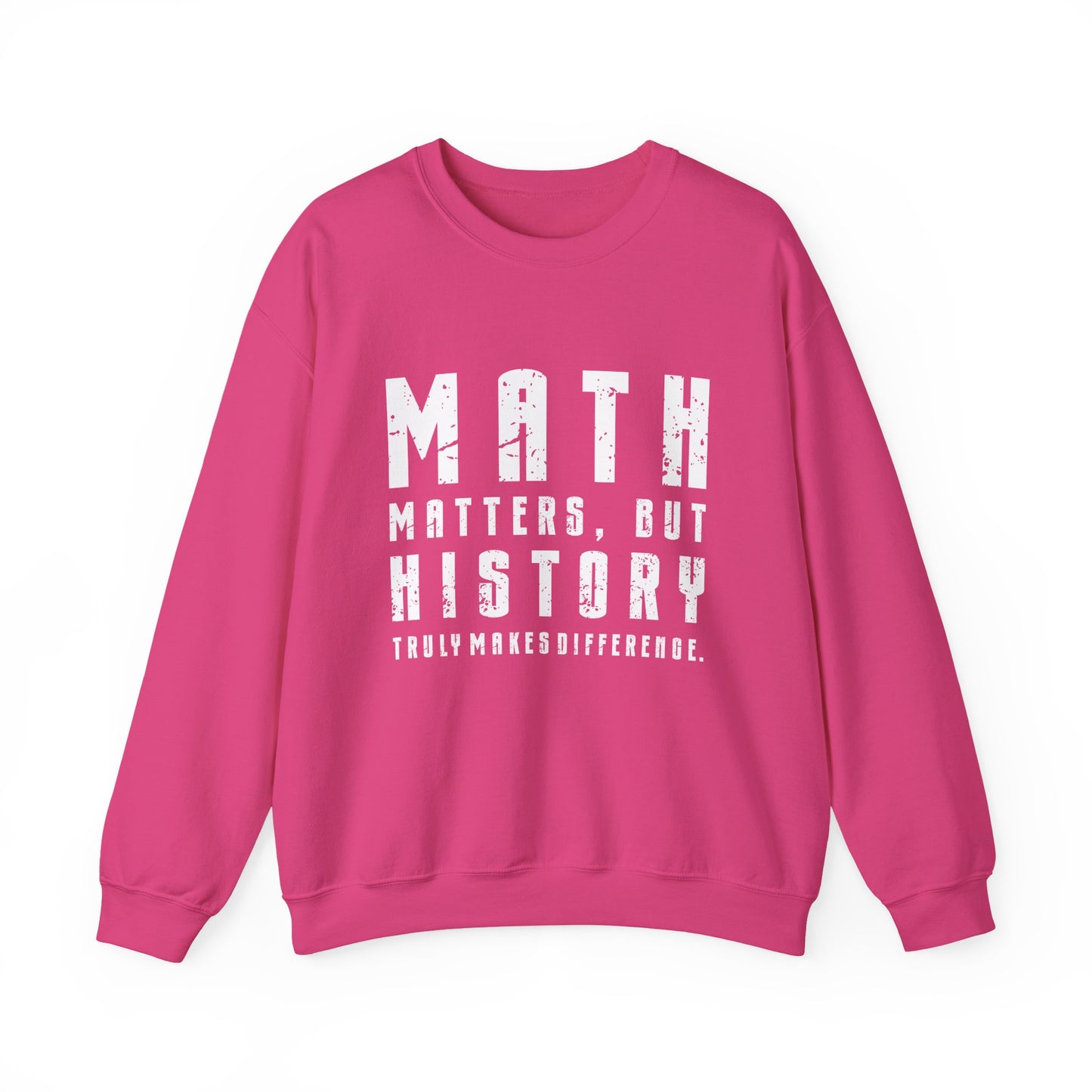 History Is What Really Counts Sweatshirt