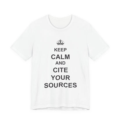 Keep Calm and Cite Your Sources T-Shirt
