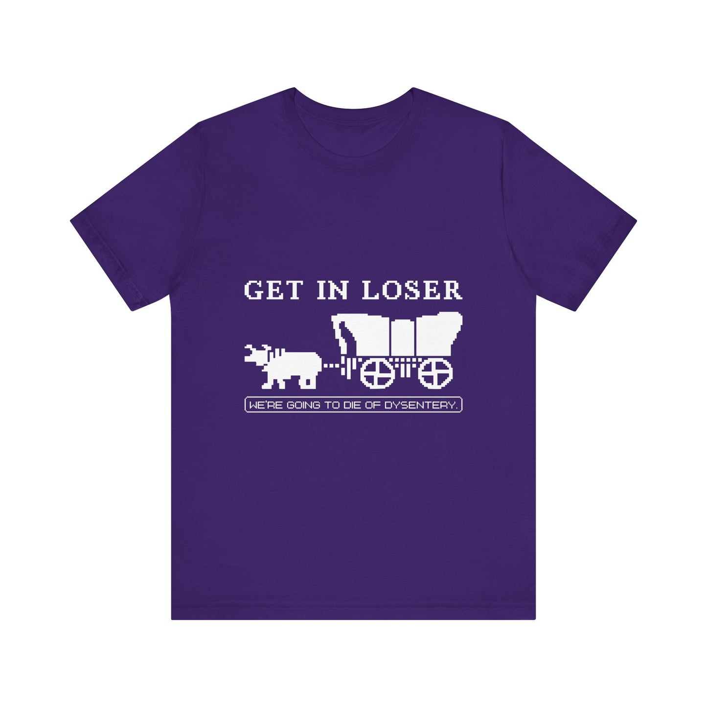 Get in loser we're going to die T-Shirt