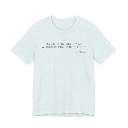 Study the past if you would define the future T-Shirt