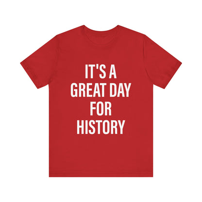 It's A Great Day for history T-Shirt