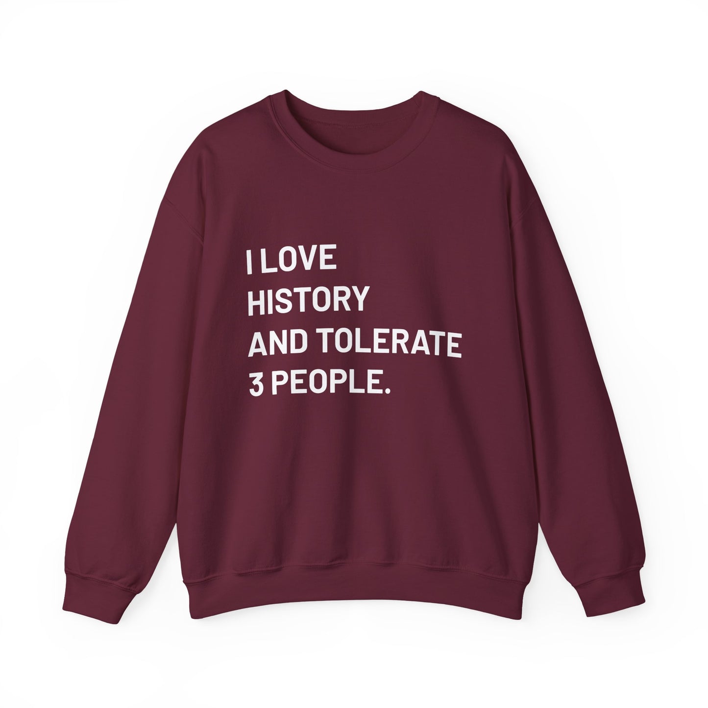 I love history tolerate about three people Sweatshirts