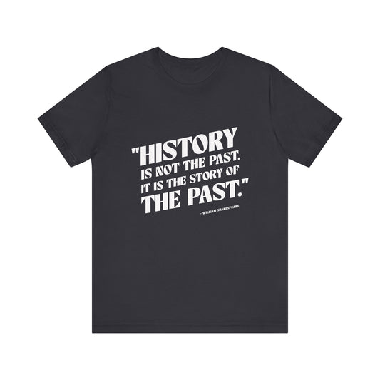 History is not the past T-Shirt