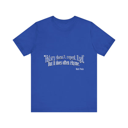 History doesn't repeat itself T-Shirt