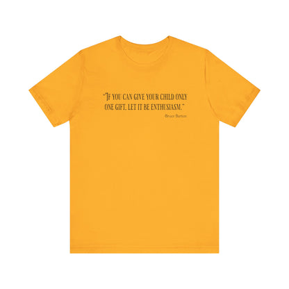 If you can give your child only one gift T‑Shirt