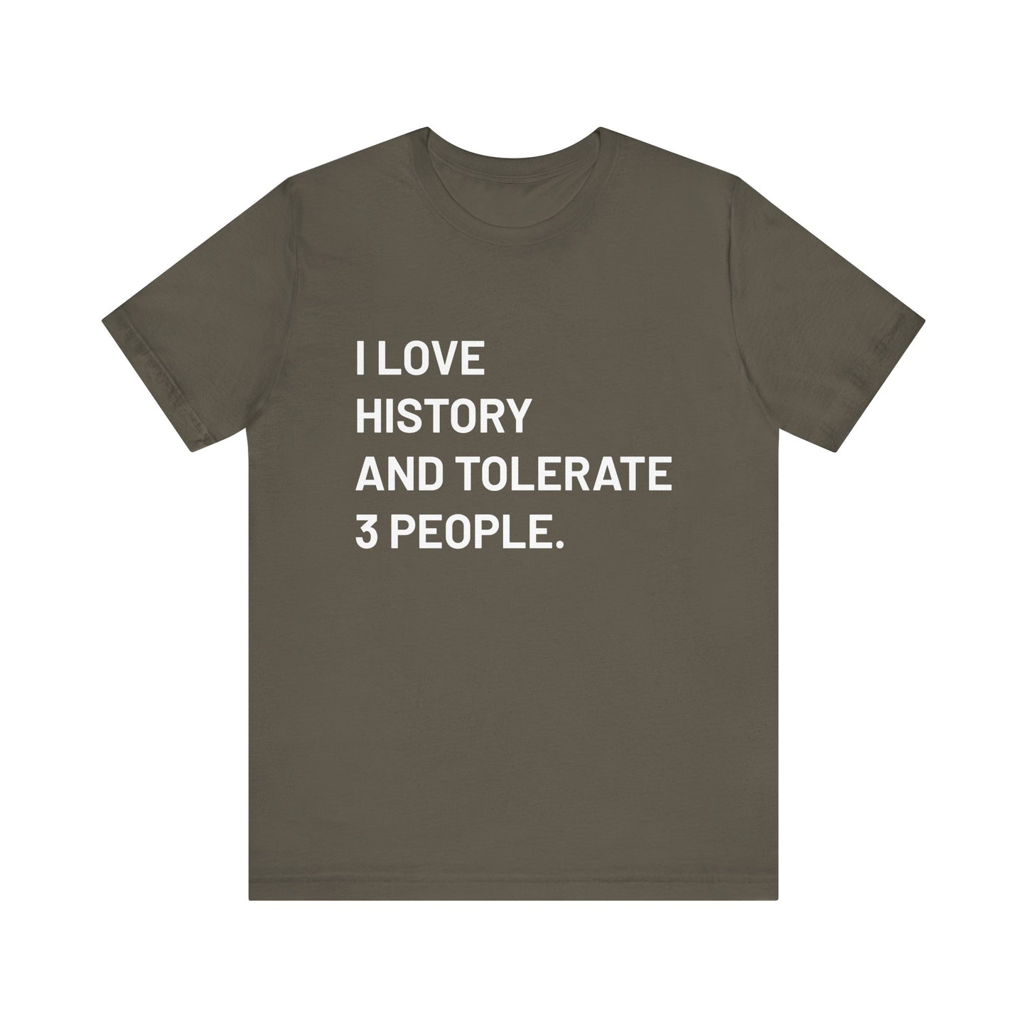 I love history tolerate about three people T-Shirt