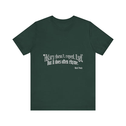 History doesn't repeat itself T-Shirt