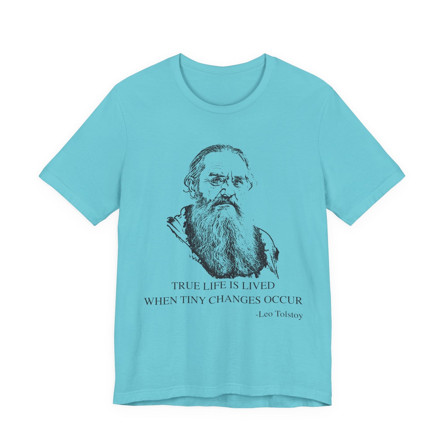 True life is lived when tiny changes occur. Leo Tolstoy T-Shirt