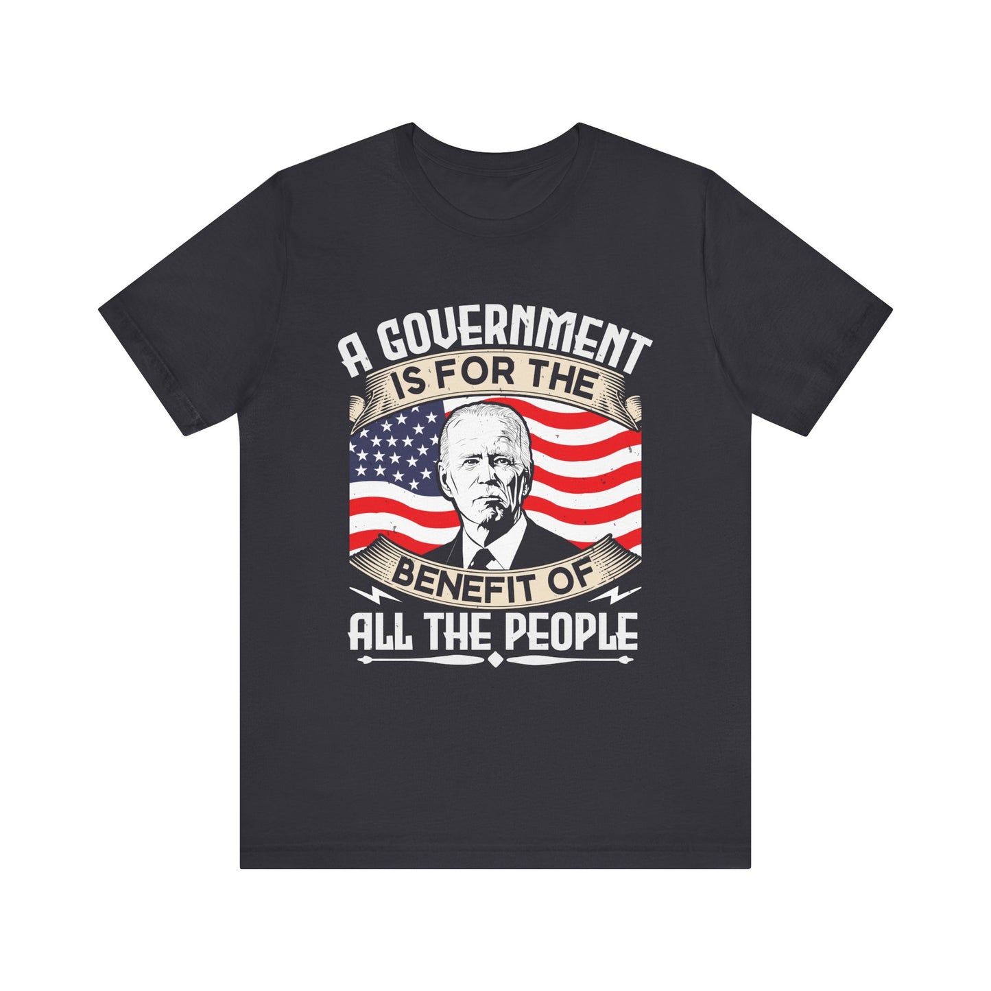 A government is for the benefit of all the people T-Shirt