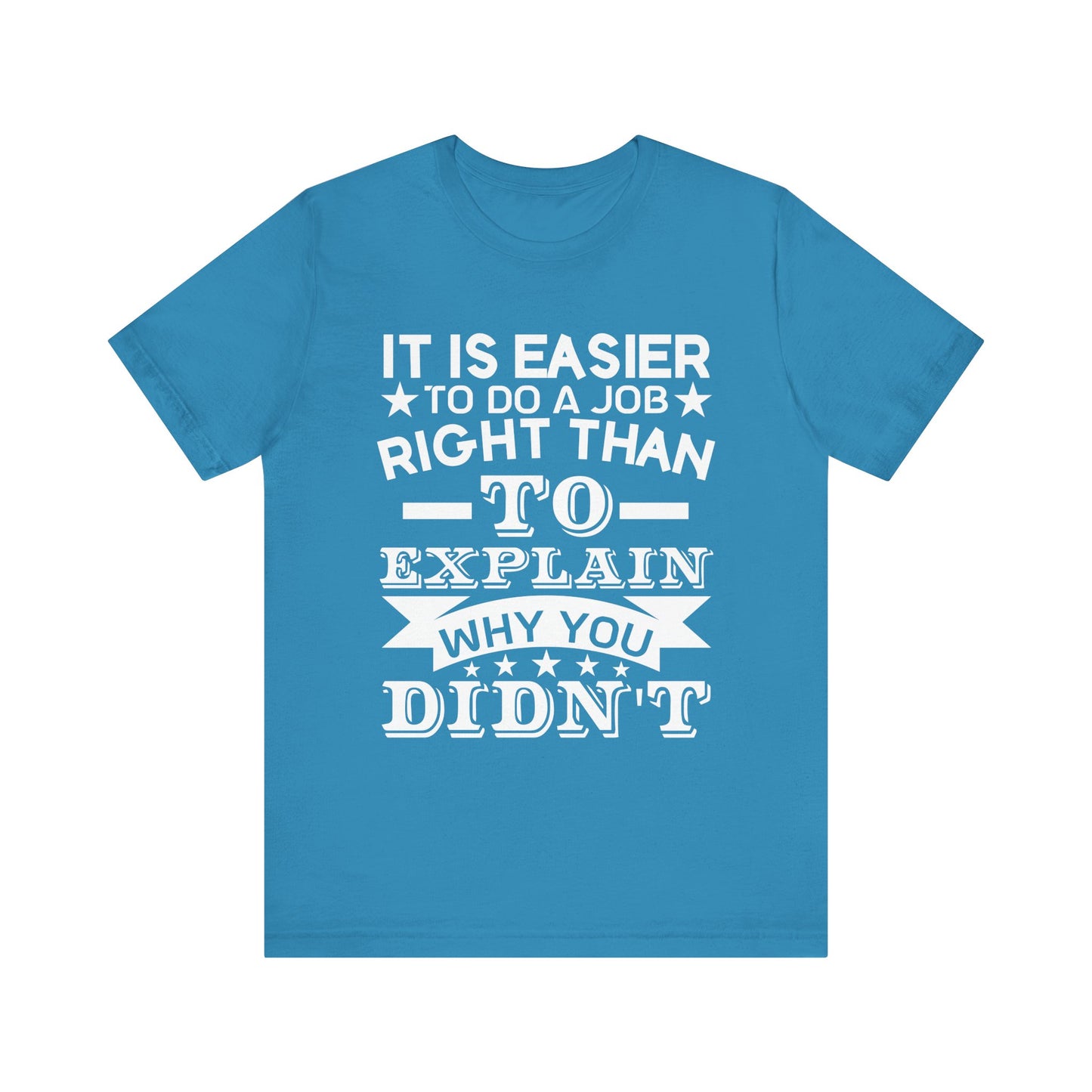 It is easier to do a job right than T-Shirt