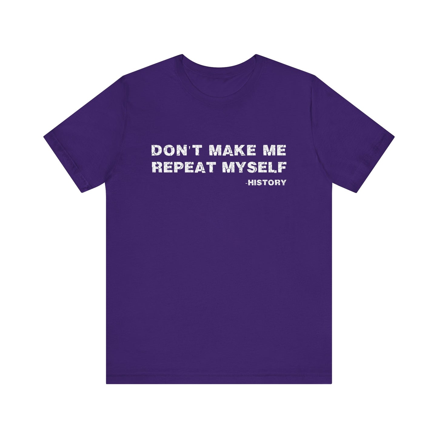 Don't Make Me Repeat Myself History T-Shirt