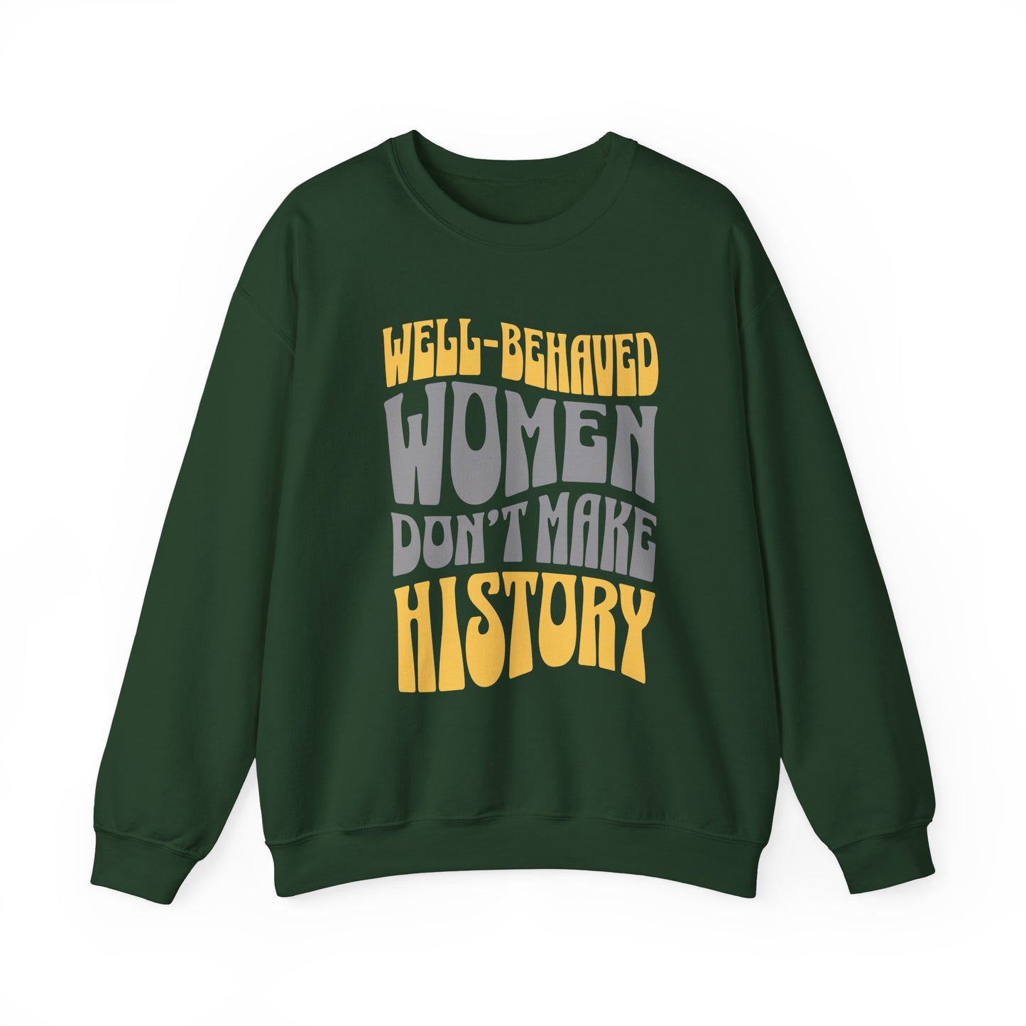 Well-behaved women don’t make history Sweatshirt