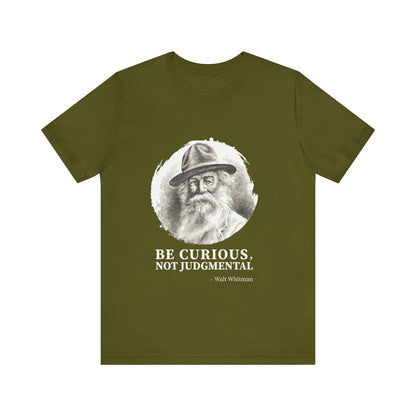 Be curious, not judgmental. Walt Whitman T-Shirt