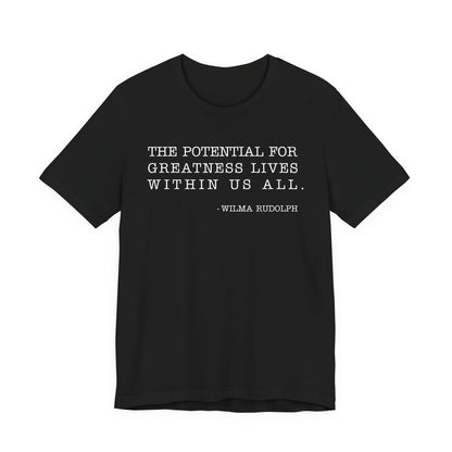 The potential for greatness lives within us all T-Shirt