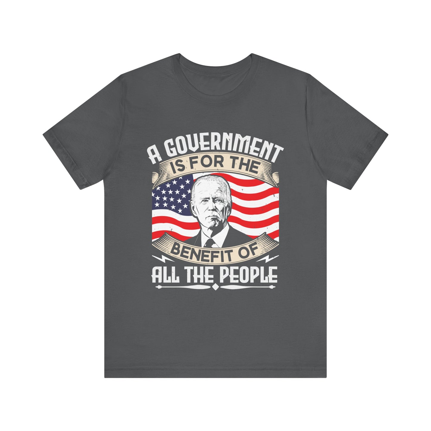 A government is for the benefit of all the people T-Shirt