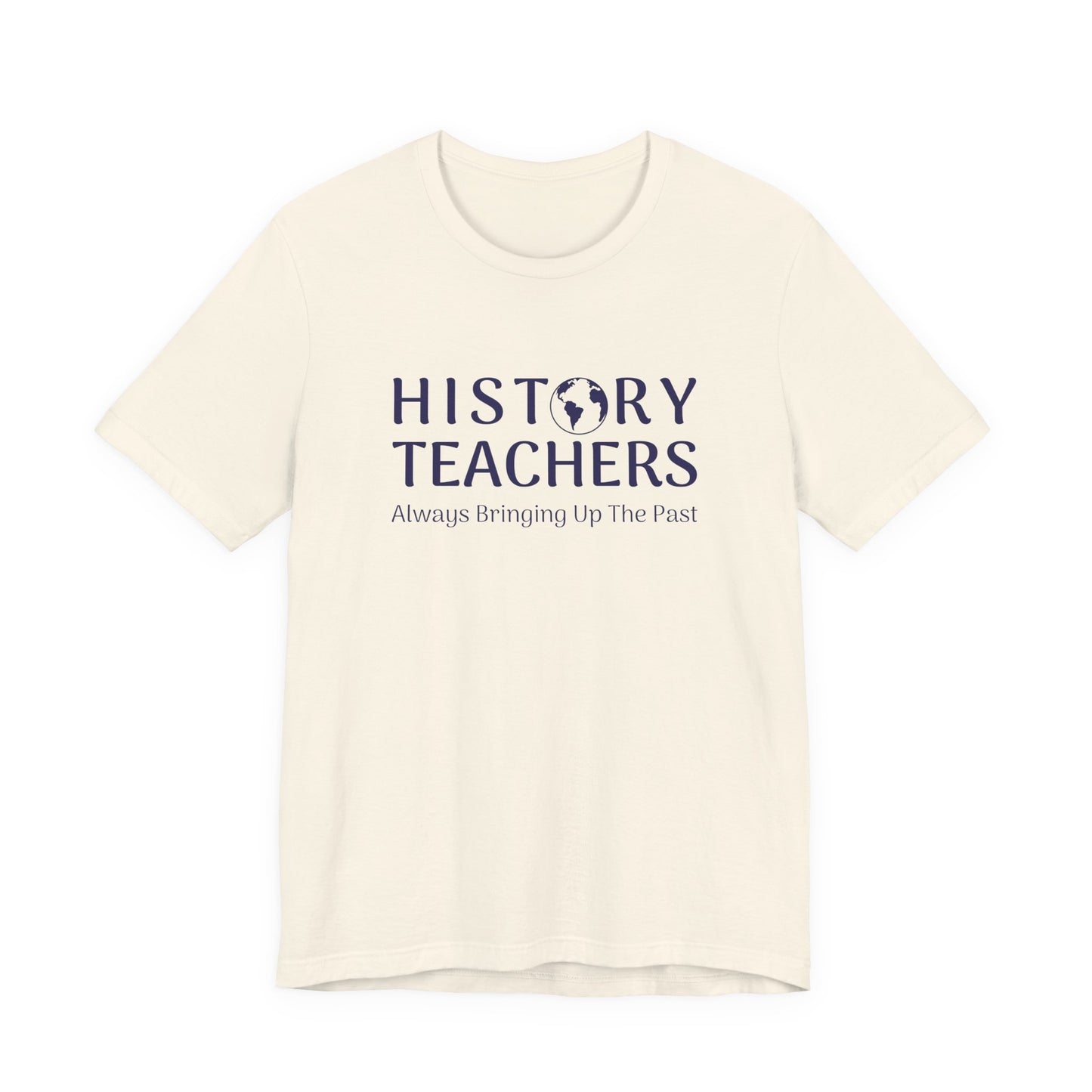History teachers always bringing up the past T-Shirt