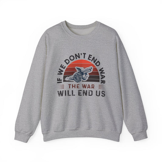 If we dont end war Sweatshirts