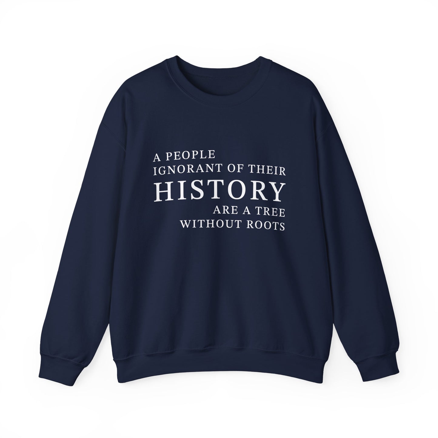 A people ignorant of their history Sweatshirt