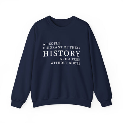 A people ignorant of their history Sweatshirt