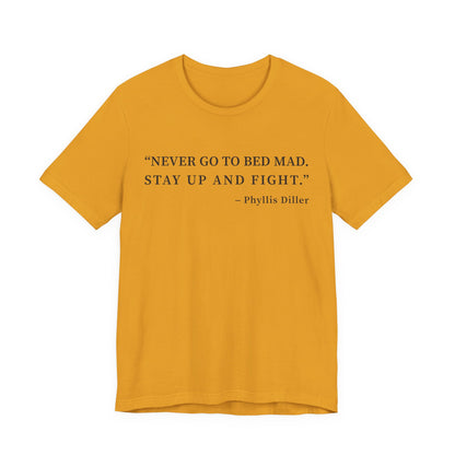 Never go to bed mad T-Shirt