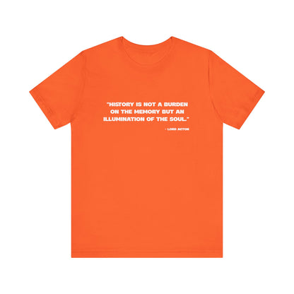 History is not a burden T-Shirt