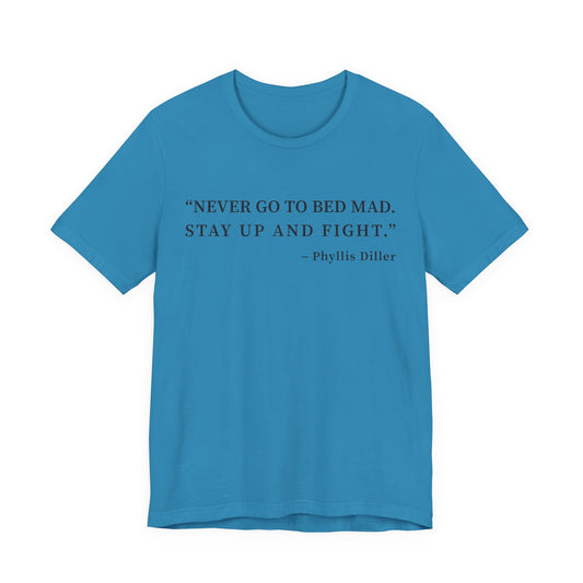 Never go to bed mad T-Shirt