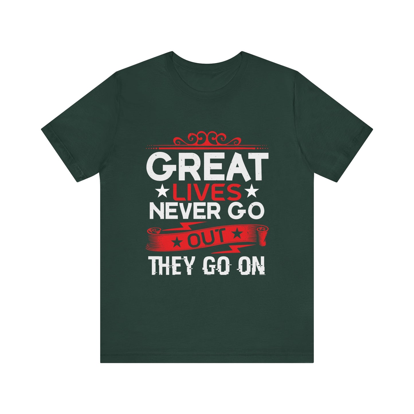 Great lives never go out they go on T-Shirt