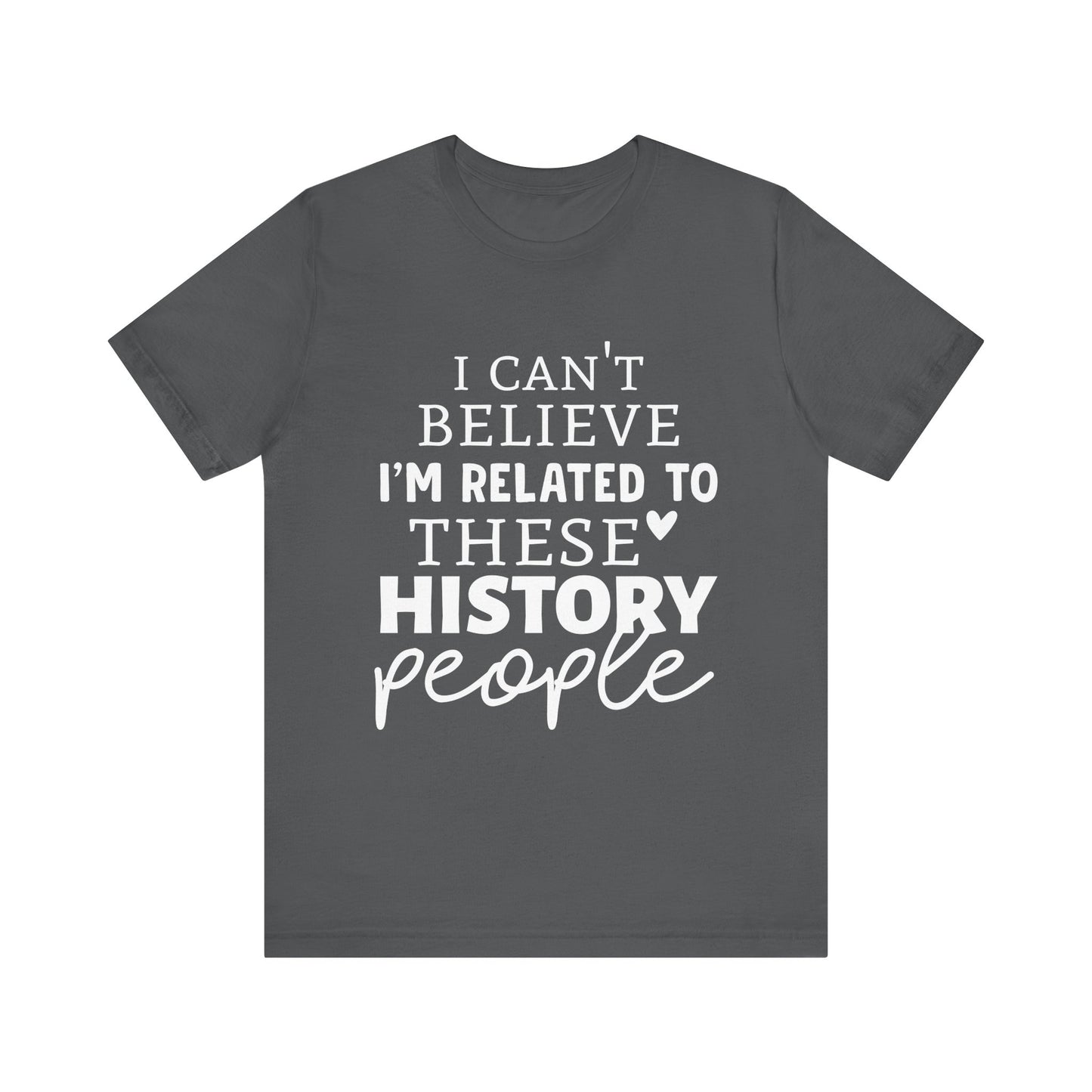I'm Related to These History people T-Shirt