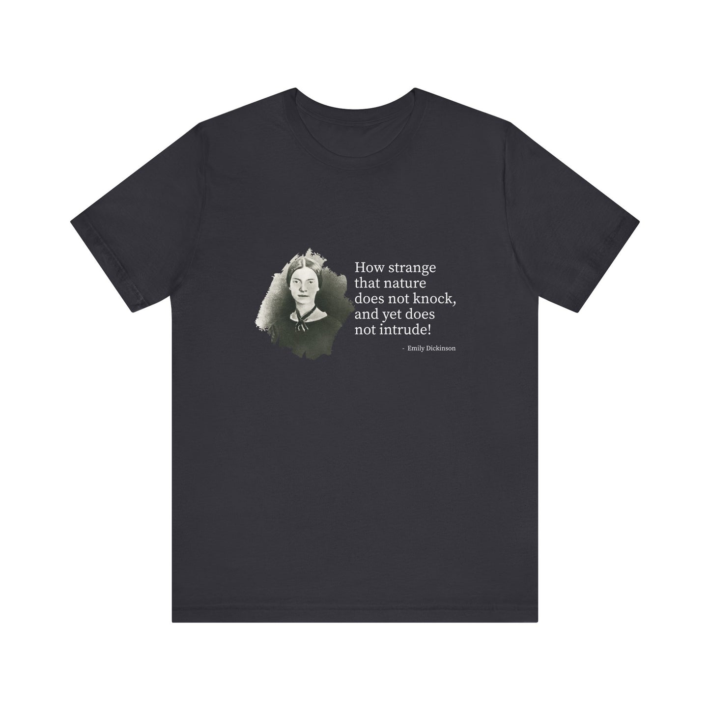 How strange that nature does not knock, Emily Dickinson T-Shirt