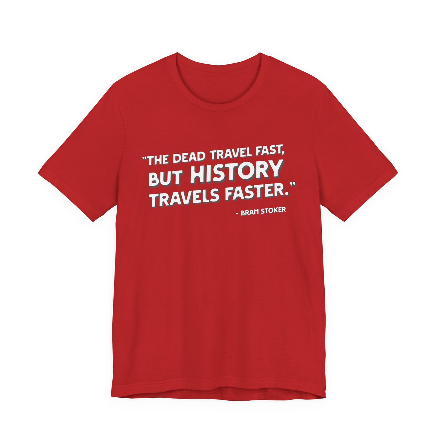 The dead travel fast but history T-Shirt