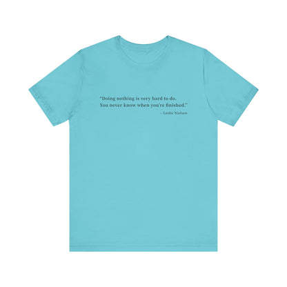 Doing nothing is very hard to do T-Shirt