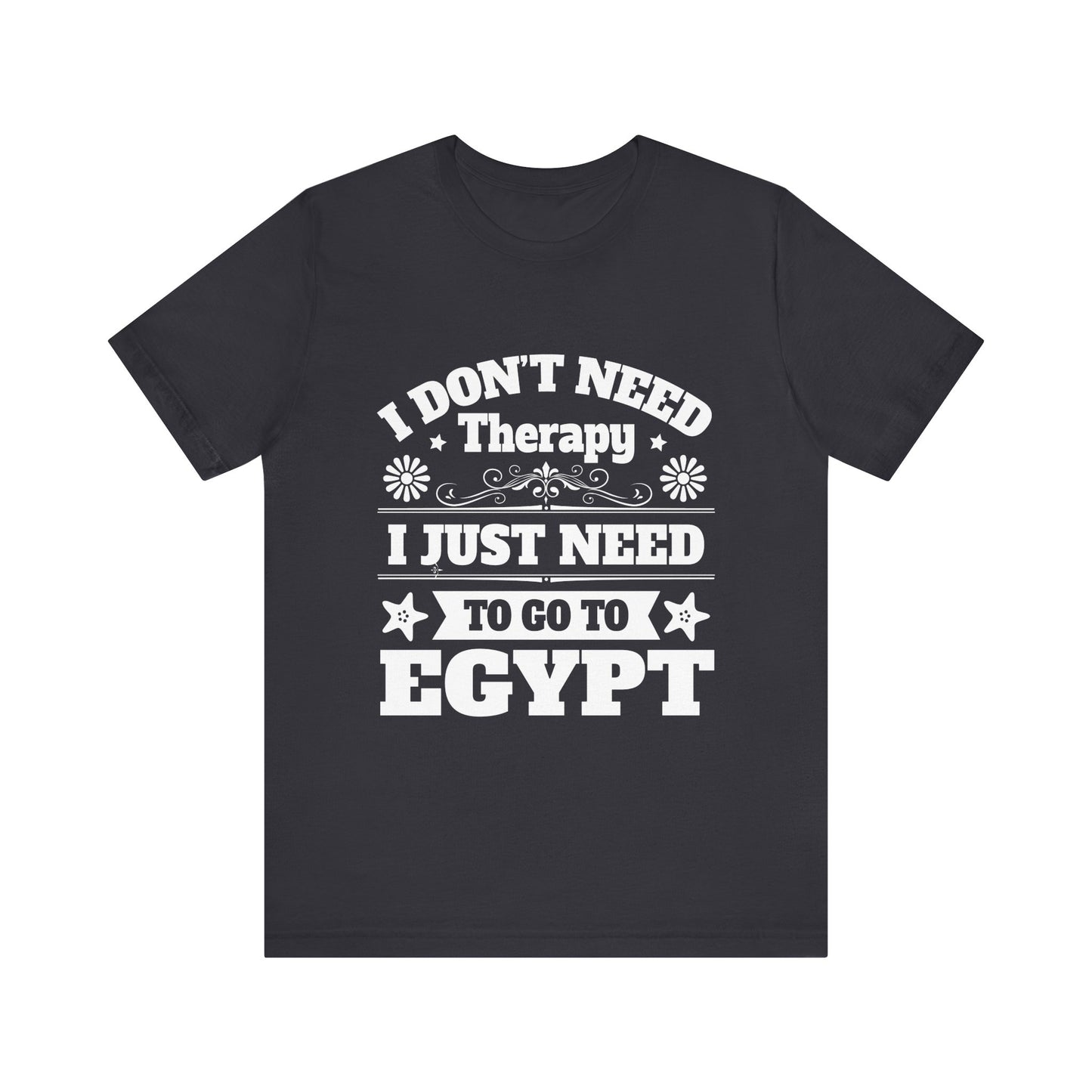 I just need to Egypt T-Shirt